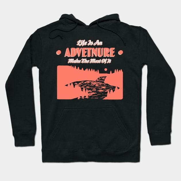 Life Is An Adventure Make The Most Of It Hoodie by T-Shop Premium